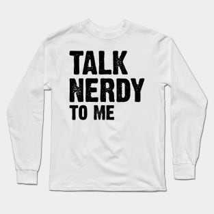 Talk Nerdy To Me v3 Long Sleeve T-Shirt